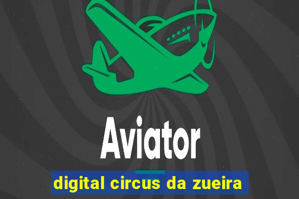 digital circus da zueira